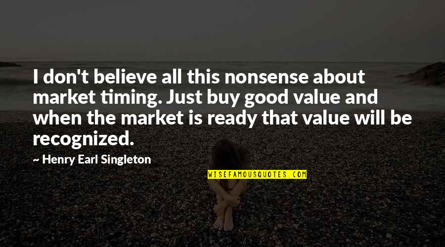 Singleton Quotes By Henry Earl Singleton: I don't believe all this nonsense about market