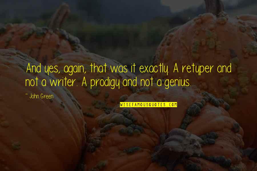 Singleton Quotes By John Green: And yes, again, that was it exactly. A