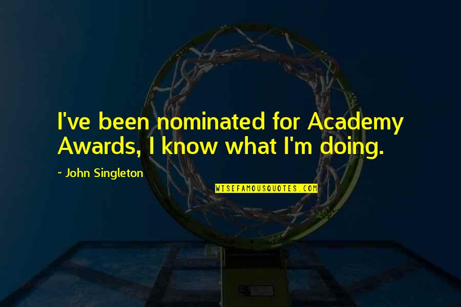 Singleton Quotes By John Singleton: I've been nominated for Academy Awards, I know