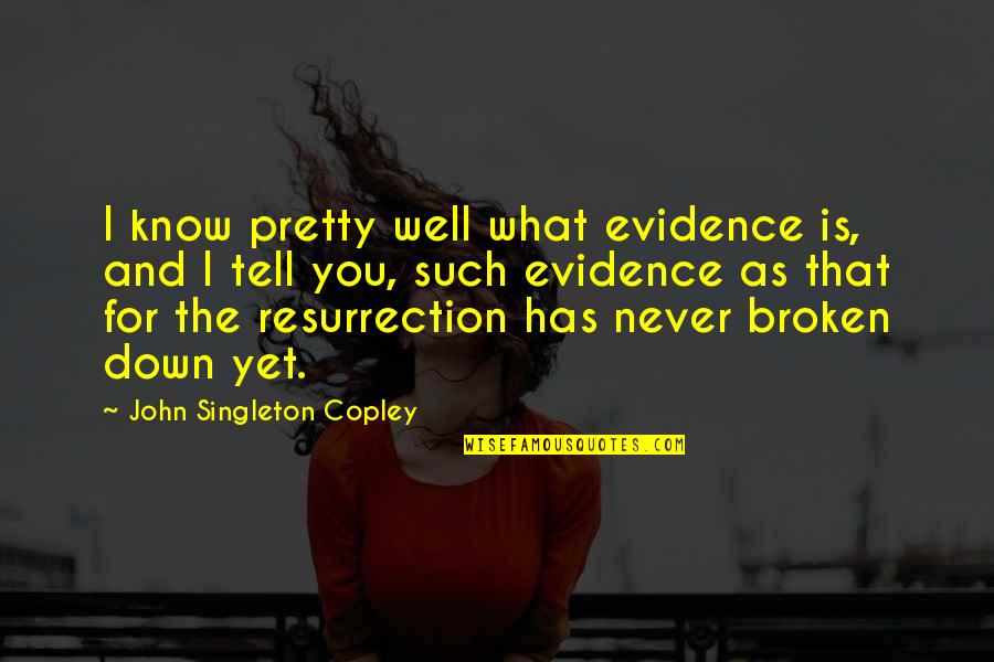 Singleton Quotes By John Singleton Copley: I know pretty well what evidence is, and
