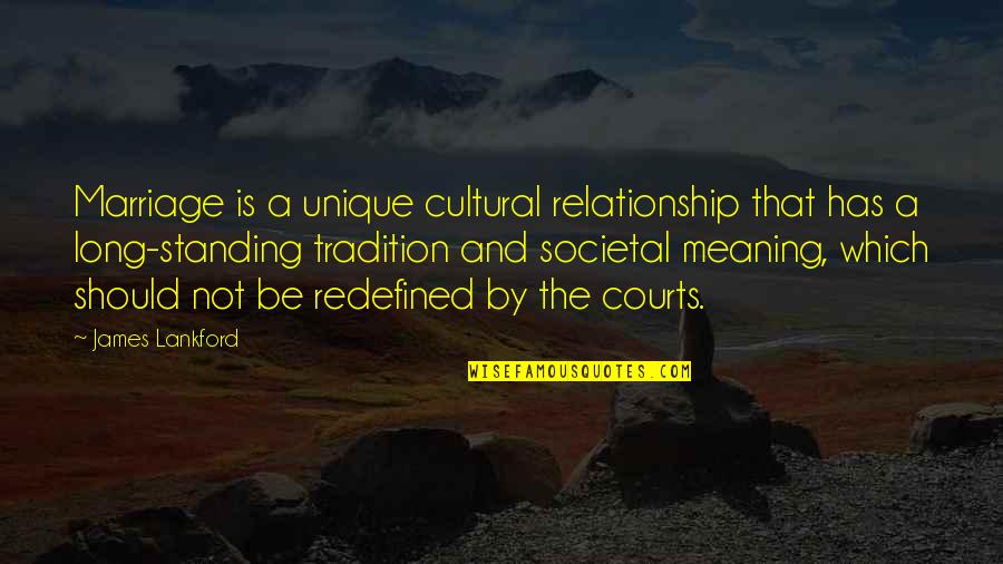 Singletons Vt Quotes By James Lankford: Marriage is a unique cultural relationship that has