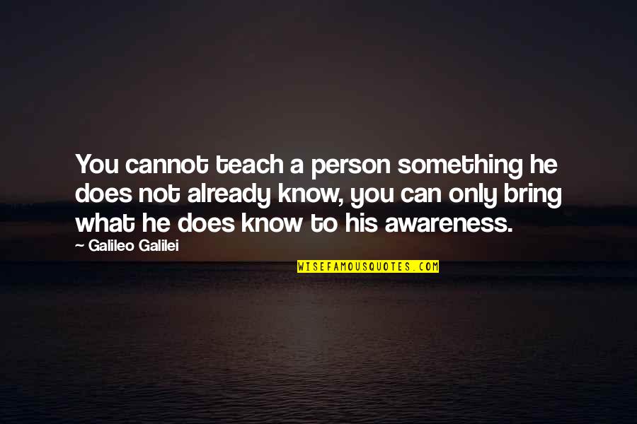 Singley Collegiate Quotes By Galileo Galilei: You cannot teach a person something he does Singley Collegiate Quotes By Galileo Galilei: You cannot teach a person something he does