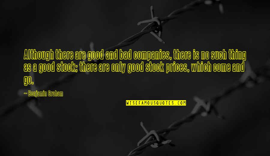 Singley Forceps Quotes By Benjamin Graham: Although there are good and bad companies, there Singley Forceps Quotes By Benjamin Graham: Although there are good and bad companies, there