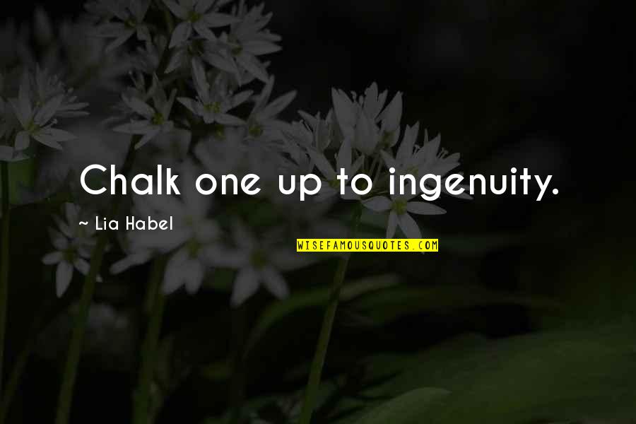 Singley Forceps Quotes By Lia Habel: Chalk one up to ingenuity. Singley Forceps Quotes By Lia Habel: Chalk one up to ingenuity.