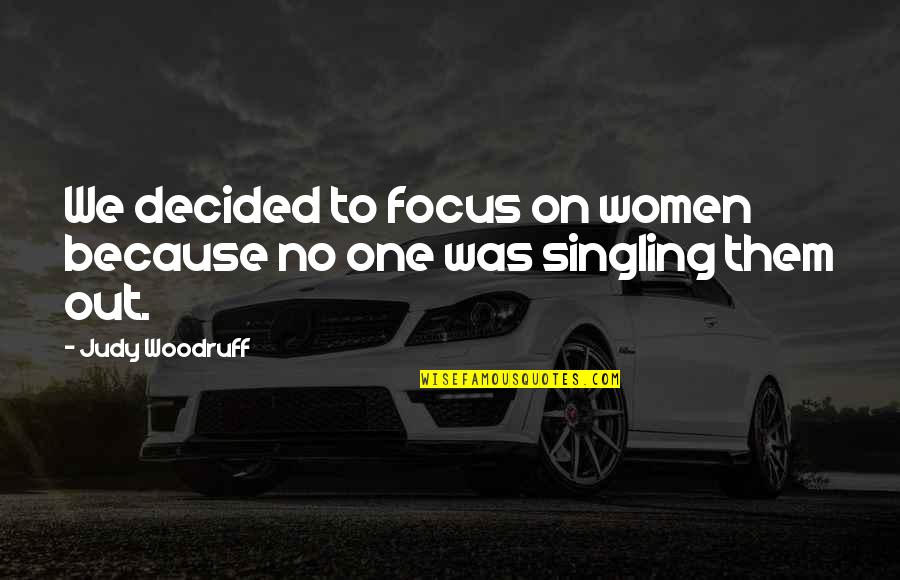 Singling Quotes By Judy Woodruff: We decided to focus on women because no