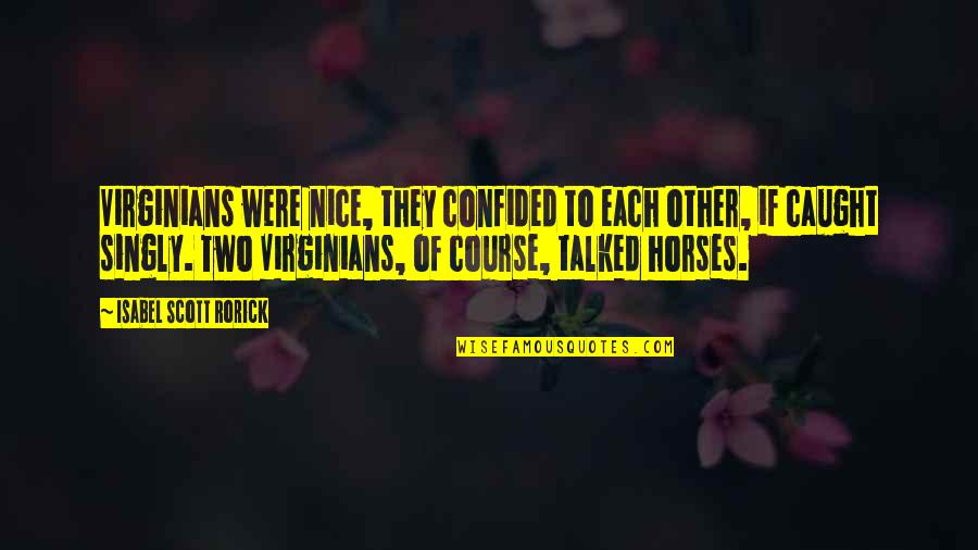 Singly Quotes By Isabel Scott Rorick: Virginians were nice, they confided to each other,