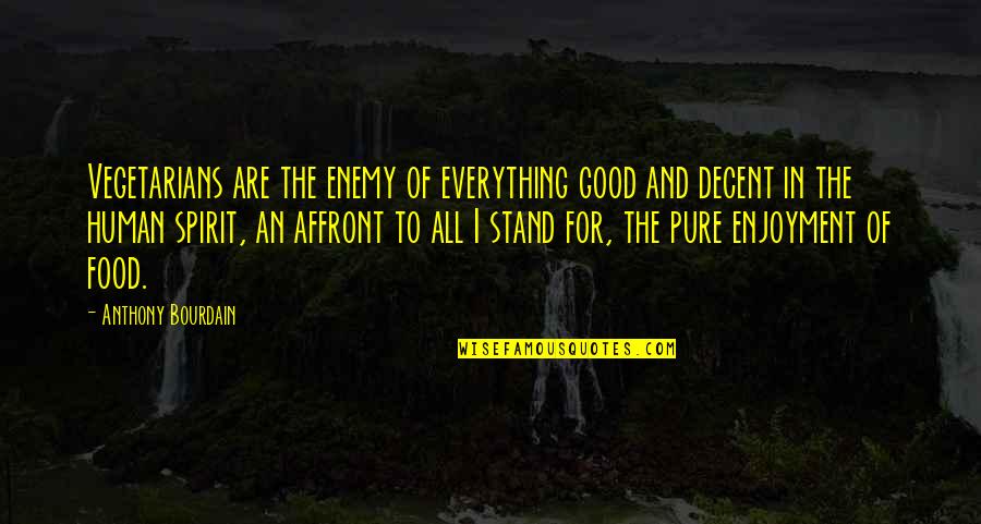 Singoli Pin Quotes By Anthony Bourdain: Vegetarians are the enemy of everything good and