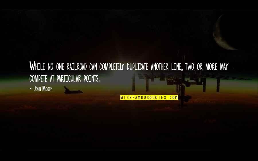 Singolo Stallion Quotes By John Moody: While no one railroad can completely duplicate another Singolo Stallion Quotes By John Moody: While no one railroad can completely duplicate another