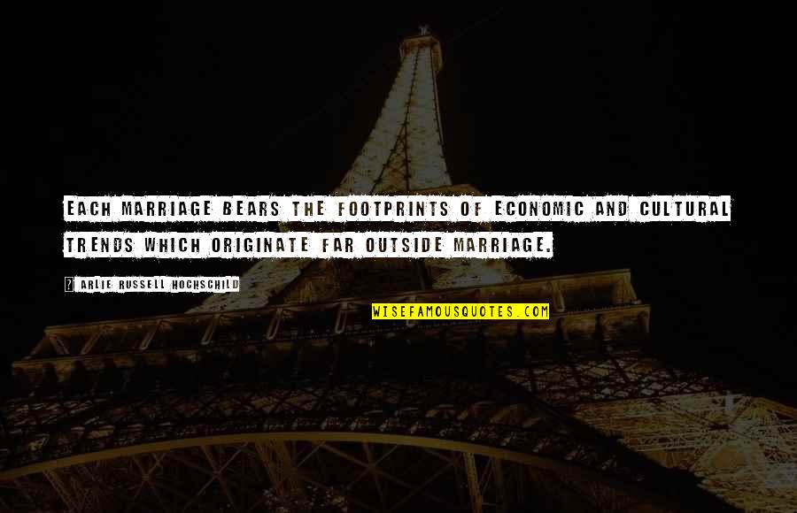 Singolous Quotes By Arlie Russell Hochschild: Each marriage bears the footprints of economic and