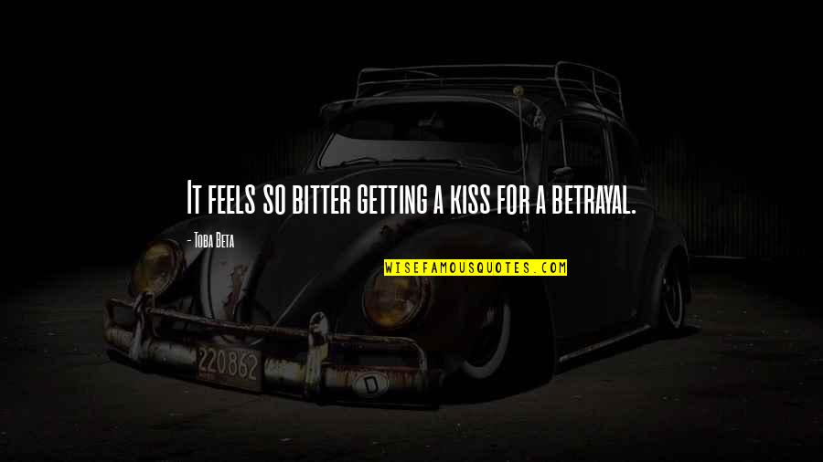 Singrey Quotes By Toba Beta: It feels so bitter getting a kiss for