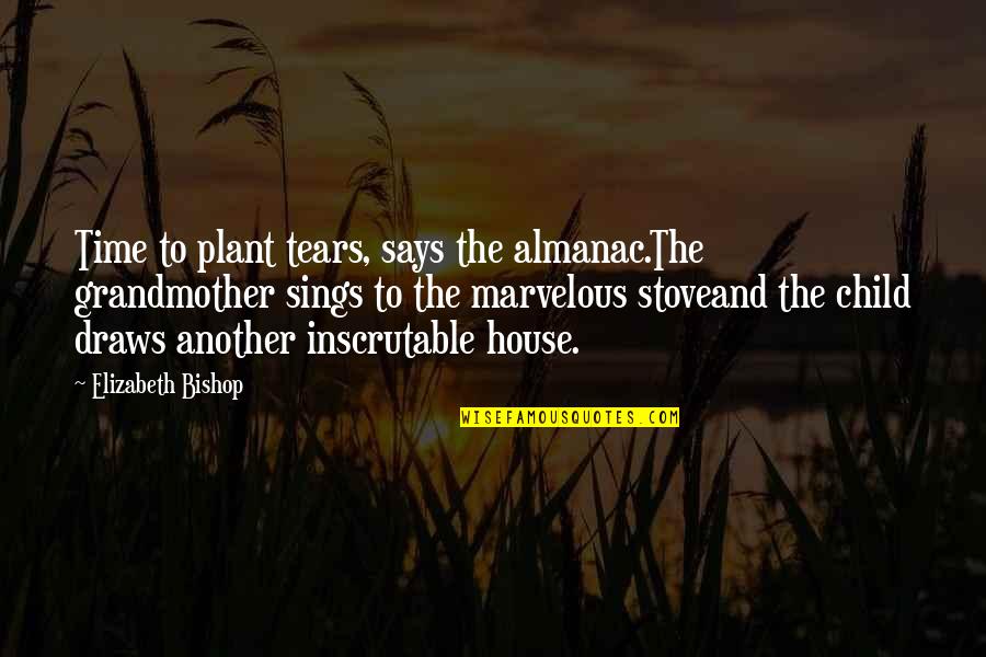 Sings Quotes By Elizabeth Bishop: Time to plant tears, says the almanac.The grandmother