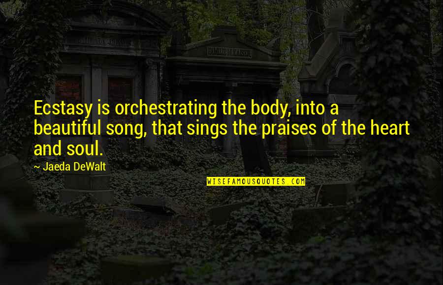Sings Quotes By Jaeda DeWalt: Ecstasy is orchestrating the body, into a beautiful