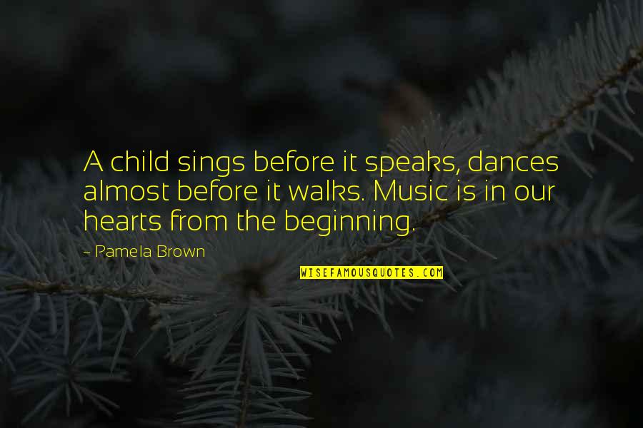 Sings Quotes By Pamela Brown: A child sings before it speaks, dances almost