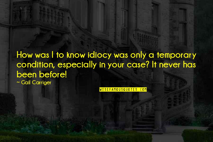 Singschule Chur Quotes By Gail Carriger: How was I to know idiocy was only