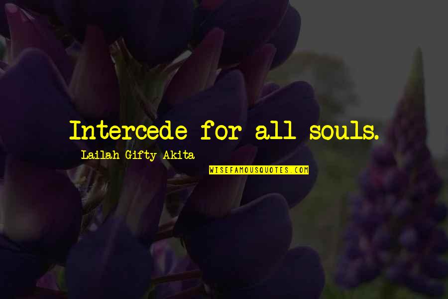 Singsongy Quotes By Lailah Gifty Akita: Intercede for all souls.