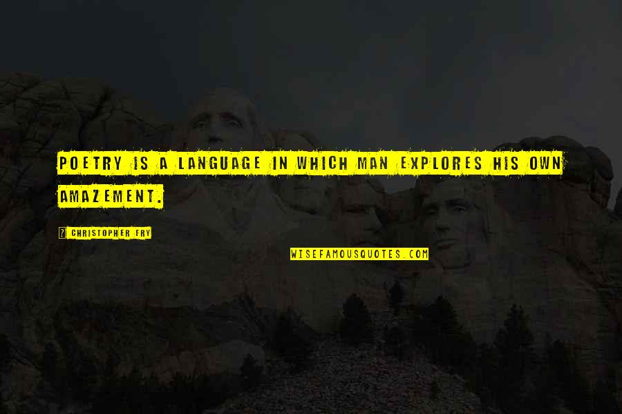 Singthong Firearms Quotes By Christopher Fry: Poetry is a language in which man explores Singthong Firearms Quotes By Christopher Fry: Poetry is a language in which man explores