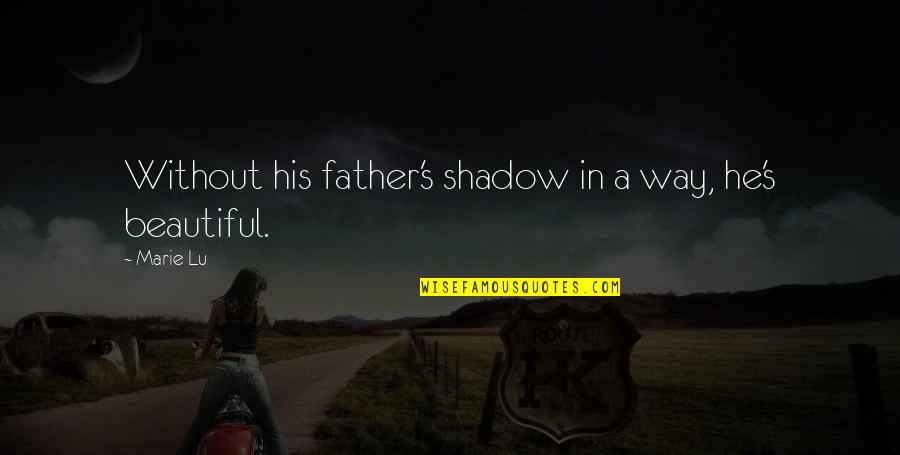 Singthong Firearms Quotes By Marie Lu: Without his father's shadow in a way, he's