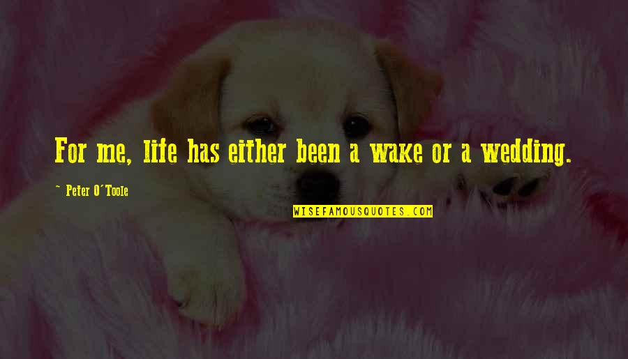 Singthong Firearms Quotes By Peter O'Toole: For me, life has either been a wake Singthong Firearms Quotes By Peter O'Toole: For me, life has either been a wake