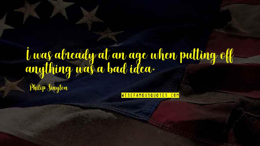 Sington Quotes By Philip Sington: I was already at an age when putting