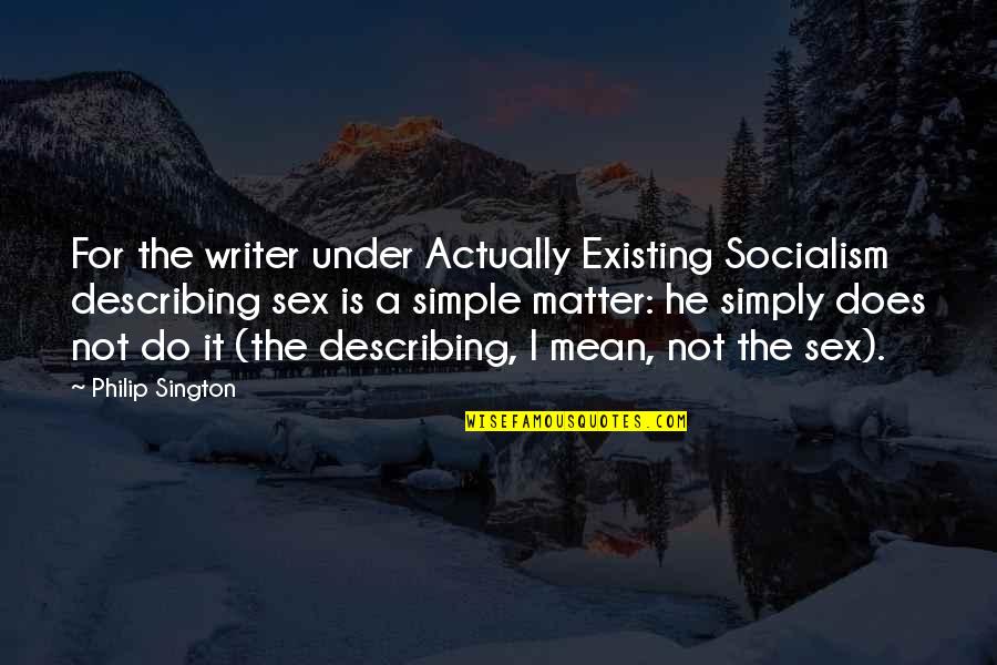 Sington Quotes By Philip Sington: For the writer under Actually Existing Socialism describing