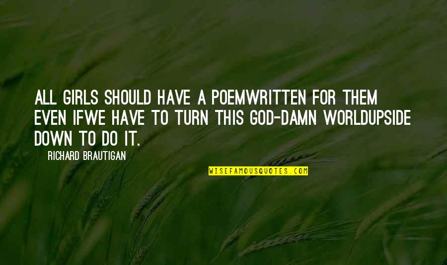 Singtongnoi Quotes By Richard Brautigan: All girls should have a poemwritten for them Singtongnoi Quotes By Richard Brautigan: All girls should have a poemwritten for them