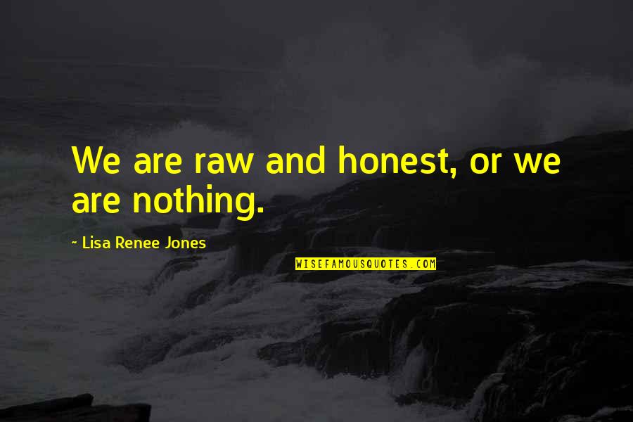 Singular And Plural Quotes By Lisa Renee Jones: We are raw and honest, or we are
