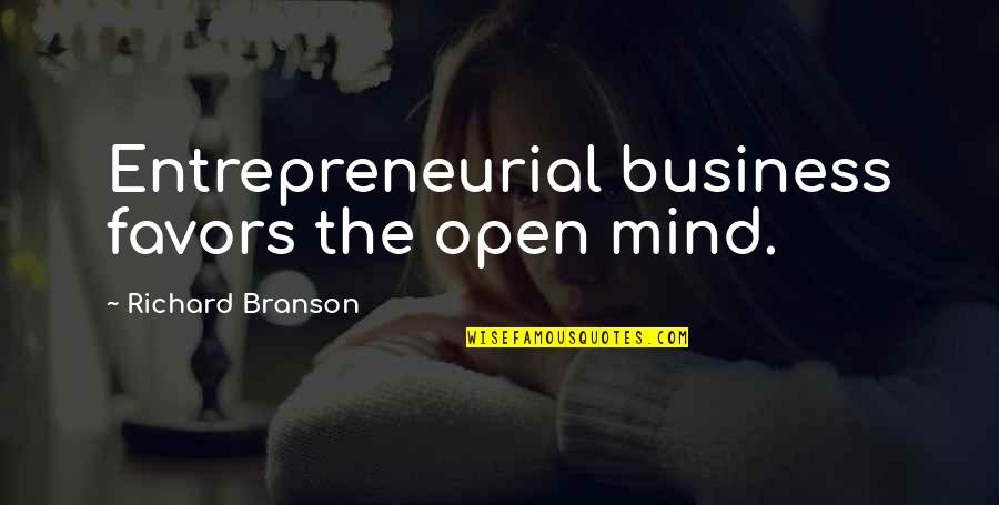 Singulares Y Quotes By Richard Branson: Entrepreneurial business favors the open mind.