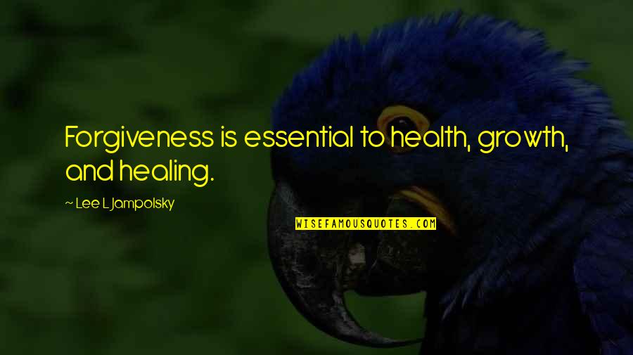 Singularity Game Quotes By Lee L Jampolsky: Forgiveness is essential to health, growth, and healing.