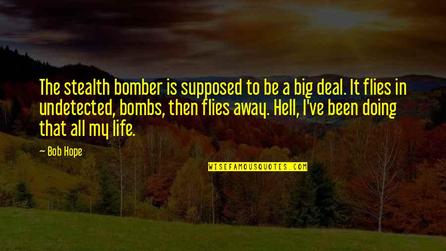 Singularly In A Sentence Quotes By Bob Hope: The stealth bomber is supposed to be a