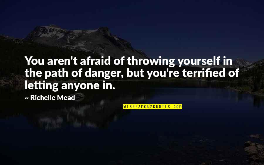 Singularly In A Sentence Quotes By Richelle Mead: You aren't afraid of throwing yourself in the