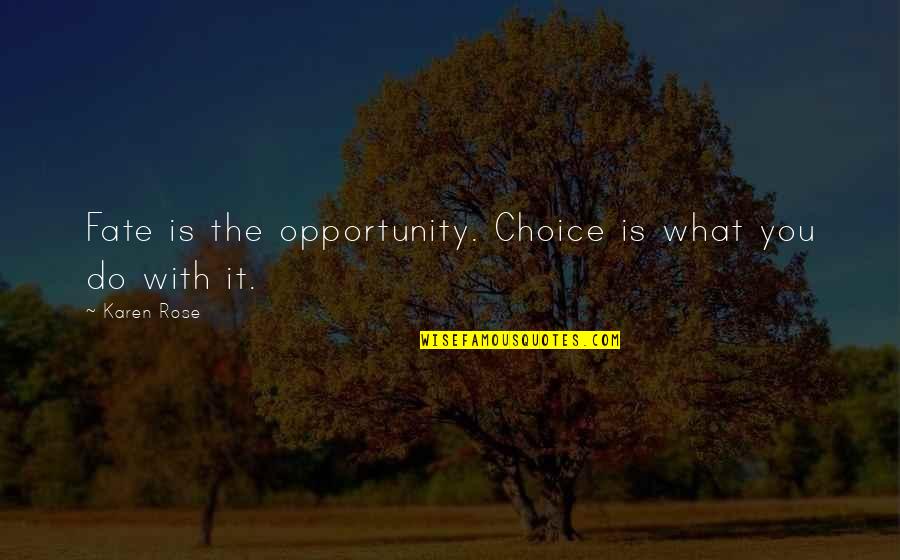 Singulars Quotes By Karen Rose: Fate is the opportunity. Choice is what you