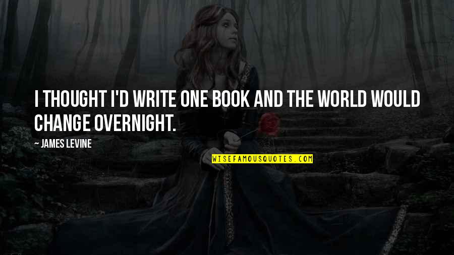 Singulier Des Quotes By James Levine: I thought I'd write one book and the