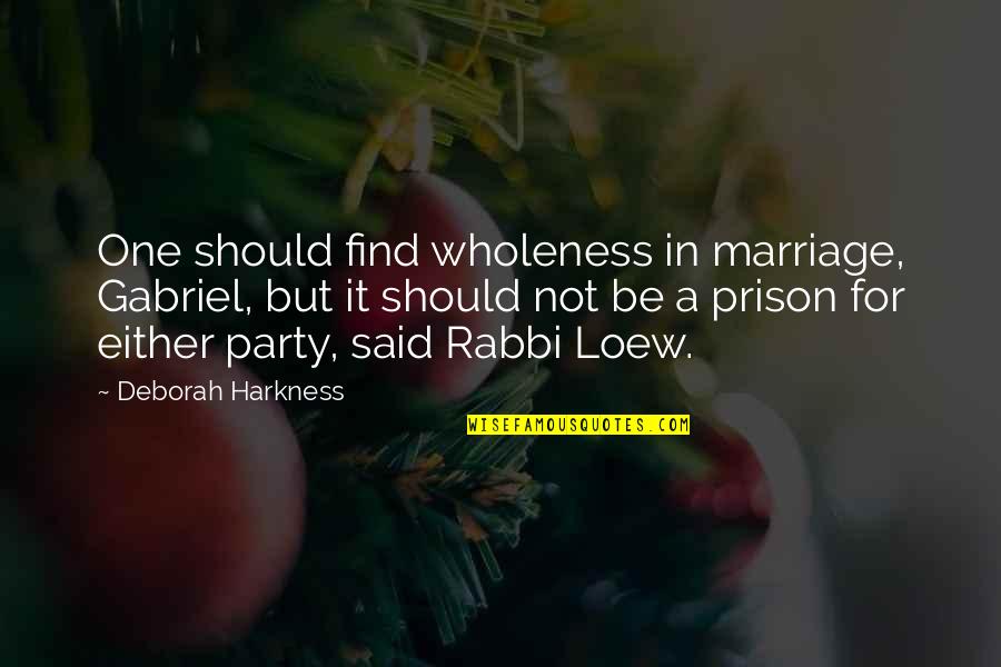 Singult Quotes By Deborah Harkness: One should find wholeness in marriage, Gabriel, but