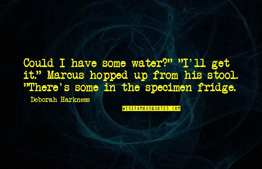 Singuratate De Mihai Quotes By Deborah Harkness: Could I have some water?" "I'll get it."