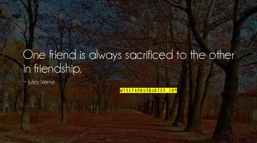 Singuratatea Citate Quotes By Jules Verne: One friend is always sacrificed to the other