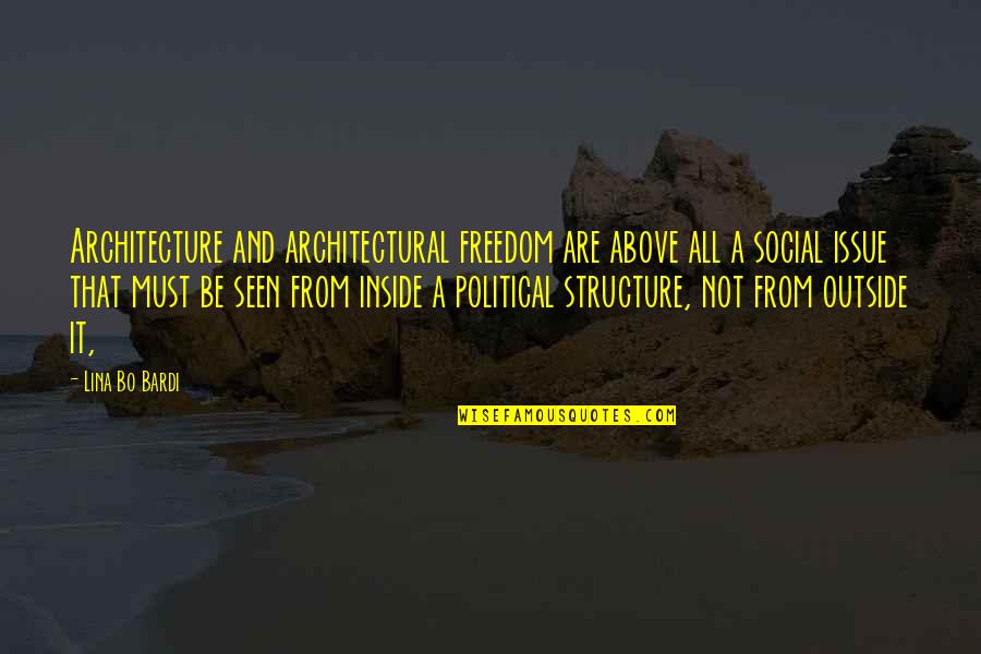 Singuratatea Citate Quotes By Lina Bo Bardi: Architecture and architectural freedom are above all a Singuratatea Citate Quotes By Lina Bo Bardi: Architecture and architectural freedom are above all a