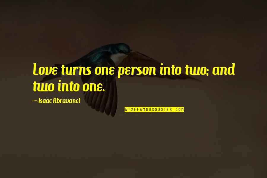 Singuratatea Quotes By Isaac Abravanel: Love turns one person into two; and two