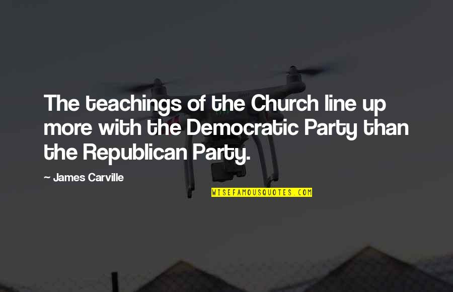 Singurul Din Quotes By James Carville: The teachings of the Church line up more Singurul Din Quotes By James Carville: The teachings of the Church line up more