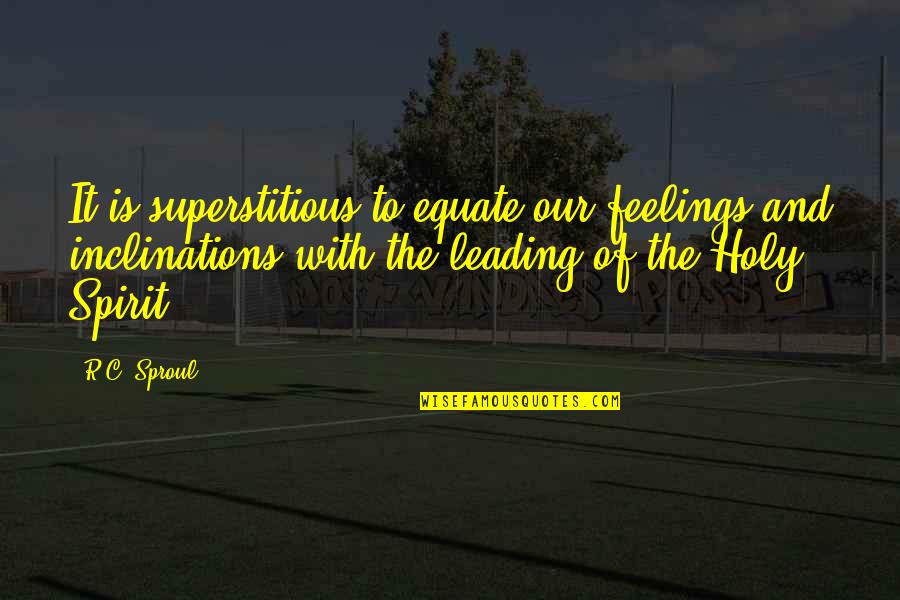 Singurul Din Quotes By R.C. Sproul: It is superstitious to equate our feelings and Singurul Din Quotes By R.C. Sproul: It is superstitious to equate our feelings and