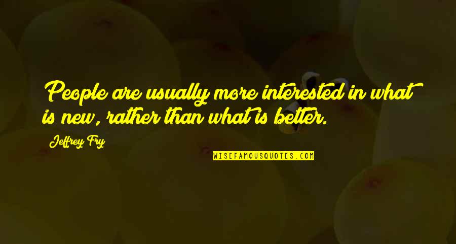 Singurul Om Quotes By Jeffrey Fry: People are usually more interested in what is