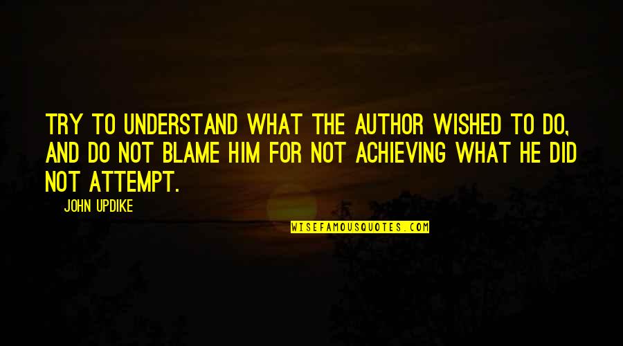 Singy Quotes By John Updike: Try to understand what the author wished to Singy Quotes By John Updike: Try to understand what the author wished to