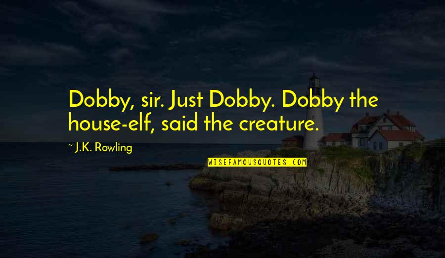 Sinhala Buddhist Quotes By J.K. Rowling: Dobby, sir. Just Dobby. Dobby the house-elf, said