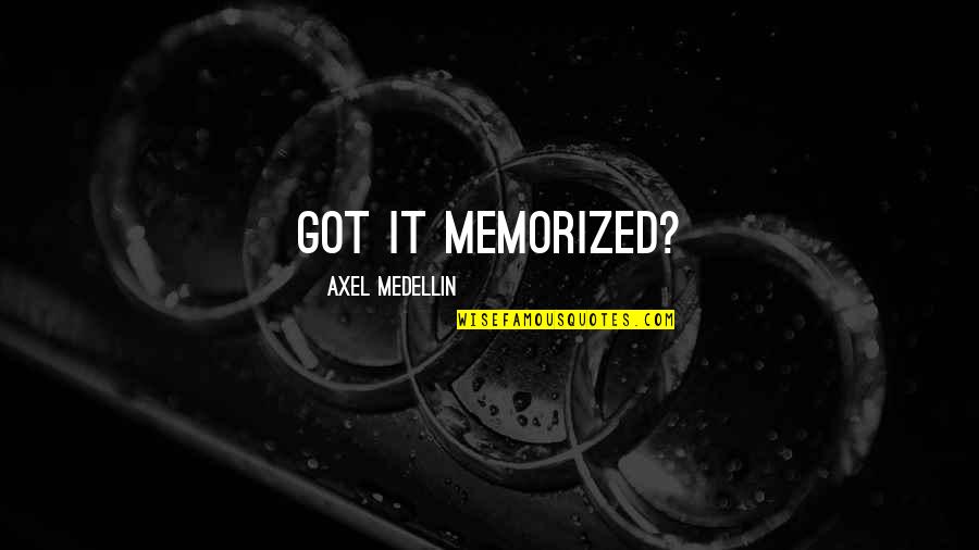 Sinhala Meaningful Quotes By Axel Medellin: Got it memorized?