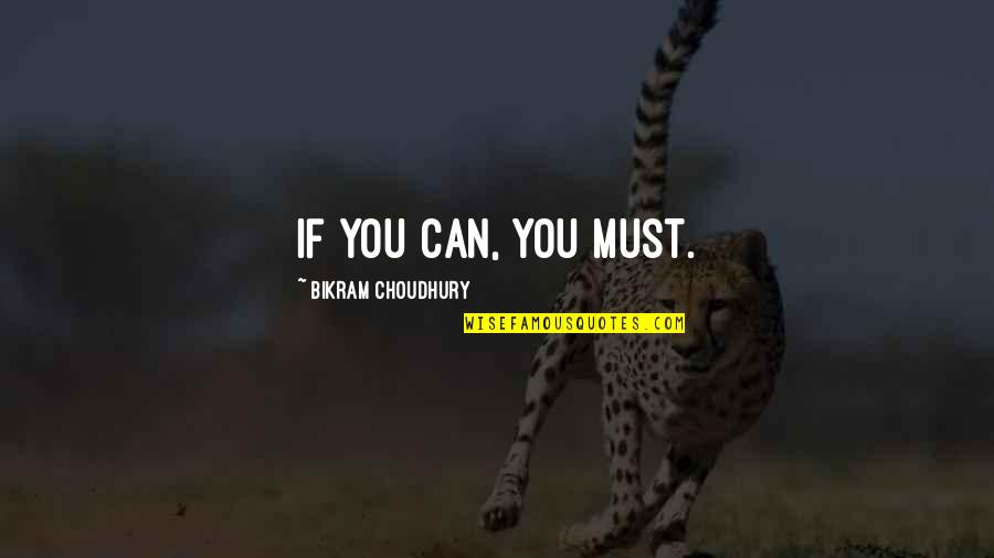 Sinho Industrial Machinery Quotes By Bikram Choudhury: If you can, you must.