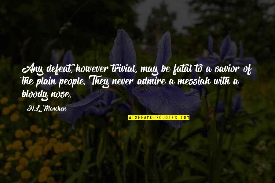 Sinickis Quotes By H.L. Mencken: Any defeat, however trivial, may be fatal to Sinickis Quotes By H.L. Mencken: Any defeat, however trivial, may be fatal to