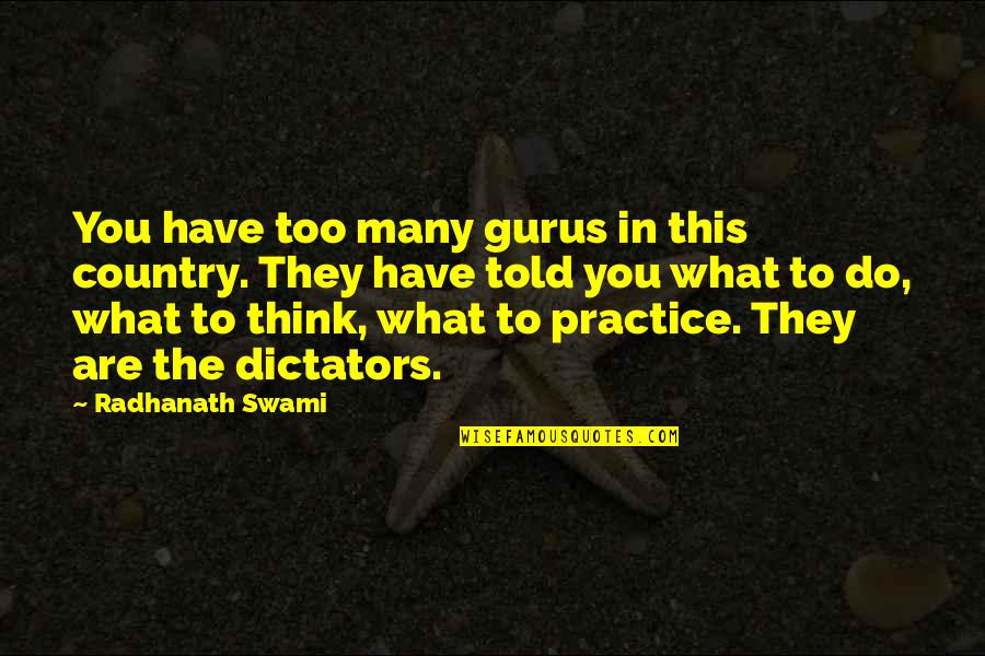 Sinico Definicion Quotes By Radhanath Swami: You have too many gurus in this country. Sinico Definicion Quotes By Radhanath Swami: You have too many gurus in this country.