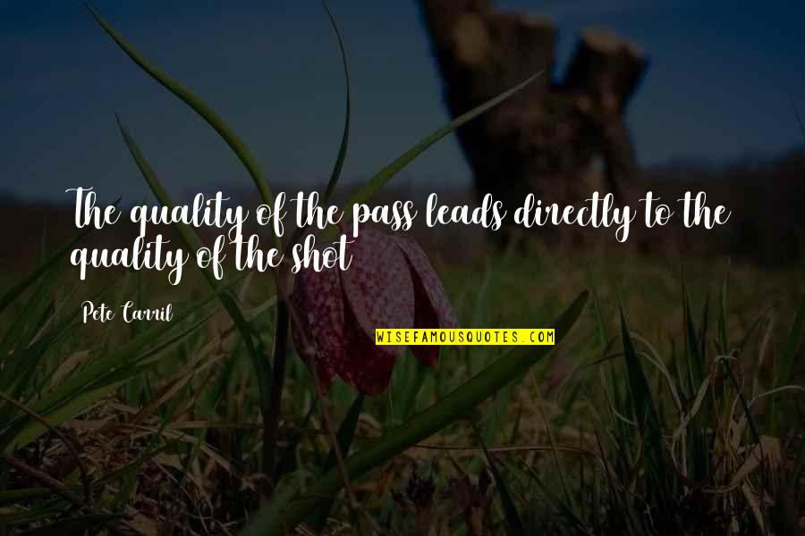 Sinicropi And Healy Quotes By Pete Carril: The quality of the pass leads directly to