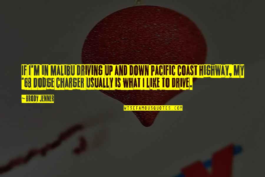 Sinicropi Yao Quotes By Brody Jenner: If I'm in Malibu driving up and down Sinicropi Yao Quotes By Brody Jenner: If I'm in Malibu driving up and down