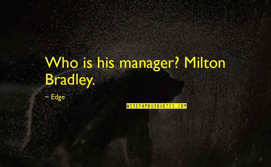 Siniestra Acordes Quotes By Edge: Who is his manager? Milton Bradley.