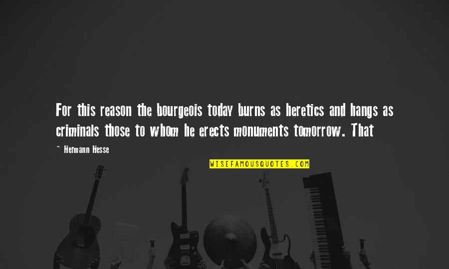 Sinirlerimiz Gibi Quotes By Hermann Hesse: For this reason the bourgeois today burns as Sinirlerimiz Gibi Quotes By Hermann Hesse: For this reason the bourgeois today burns as